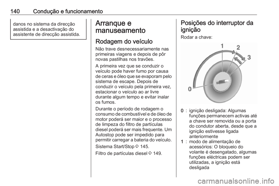OPEL VIVARO B 2017.5 Manual de Instruções (in Portugues) 140Condução e funcionamentodanos no sistema da direcção
assistida e a desactivação do
assistente de direcção assistida.Arranque e
manuseamento
Rodagem do veículo
Não trave desnecessariamente OPEL VIVARO B 2017.5 Manual de Instruções (in Portugues) 140Condução e funcionamentodanos no sistema da direcção
assistida e a desactivação do
assistente de direcção assistida.Arranque e
manuseamento
Rodagem do veículo
Não trave desnecessariamente