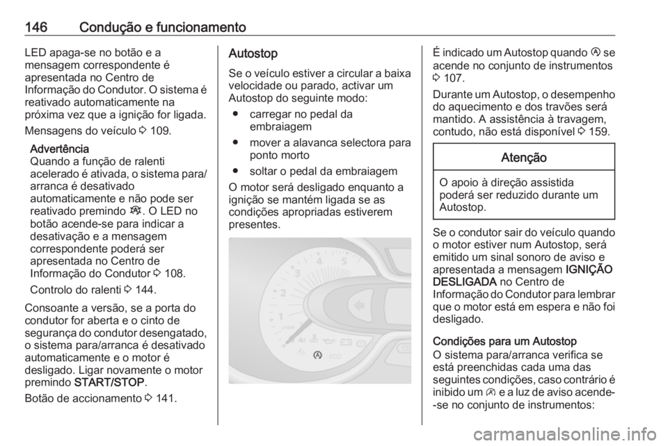 OPEL VIVARO B 2017.5 Manual de Instruções (in Portugues) 146Condução e funcionamentoLED apaga-se no botão e a
mensagem correspondente é
apresentada no Centro de
Informação do Condutor. O sistema é reativado automaticamente na
próxima vez que a igni OPEL VIVARO B 2017.5 Manual de Instruções (in Portugues) 146Condução e funcionamentoLED apaga-se no botão e a
mensagem correspondente é
apresentada no Centro de
Informação do Condutor. O sistema é reativado automaticamente na
próxima vez que a igni