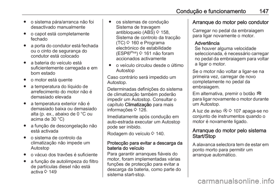 OPEL VIVARO B 2017.5 Manual de Instruções (in Portugues) Condução e funcionamento147● o sistema pára/arranca não foidesactivado manualmente
● o capot está completamente fechado
● a porta do condutor está fechada
ou o cinto de segurança do
condu OPEL VIVARO B 2017.5 Manual de Instruções (in Portugues) Condução e funcionamento147● o sistema pára/arranca não foidesactivado manualmente
● o capot está completamente fechado
● a porta do condutor está fechada
ou o cinto de segurança do
condu