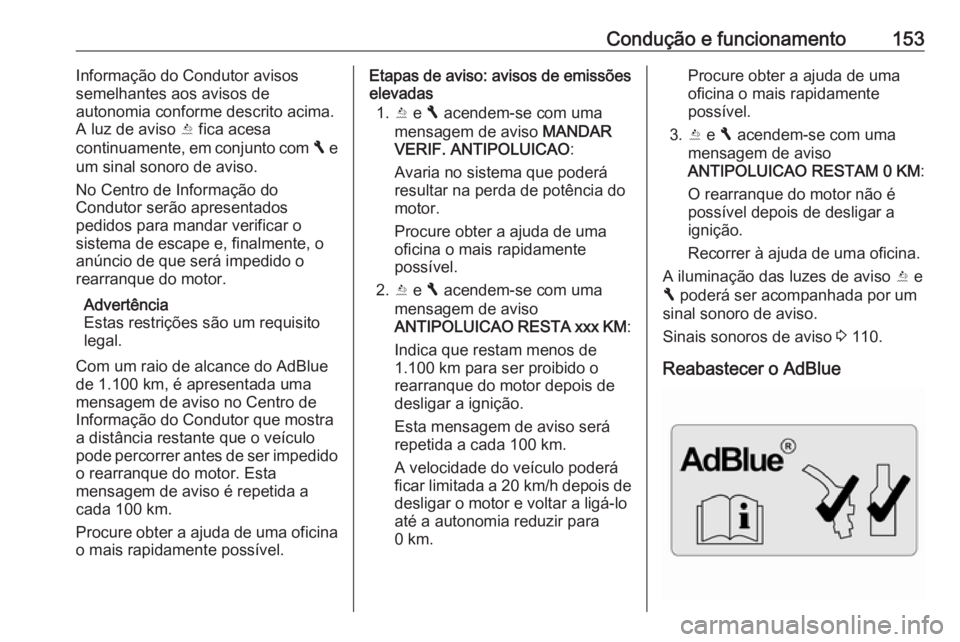 OPEL VIVARO B 2017.5 Manual de Instruções (in Portugues) Condução e funcionamento153Informação do Condutor avisos
semelhantes aos avisos de
autonomia conforme descrito acima.
A luz de aviso Y fica acesa
continuamente, em conjunto com F e
um sinal sono OPEL VIVARO B 2017.5 Manual de Instruções (in Portugues) Condução e funcionamento153Informação do Condutor avisos
semelhantes aos avisos de
autonomia conforme descrito acima.
A luz de aviso Y fica acesa
continuamente, em conjunto com F e
um sinal sono