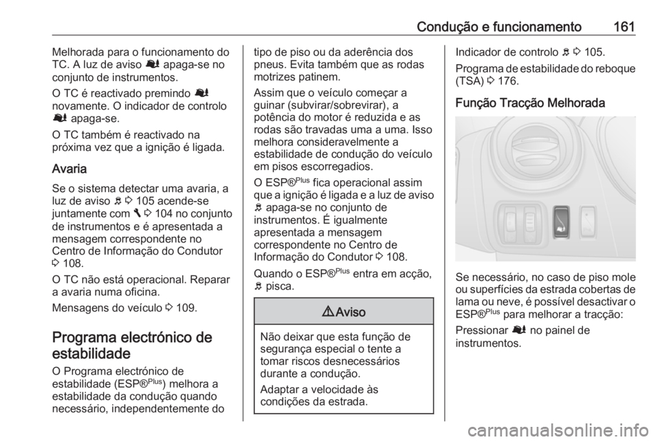 OPEL VIVARO B 2017.5 Manual de Instruções (in Portugues) Condução e funcionamento161Melhorada para o funcionamento do
TC. A luz de aviso Ø apaga-se no
conjunto de instrumentos.
O TC é reactivado premindo Ø
novamente. O indicador de controlo
Ø apaga OPEL VIVARO B 2017.5 Manual de Instruções (in Portugues) Condução e funcionamento161Melhorada para o funcionamento do
TC. A luz de aviso Ø apaga-se no
conjunto de instrumentos.
O TC é reactivado premindo Ø
novamente. O indicador de controlo
Ø apaga