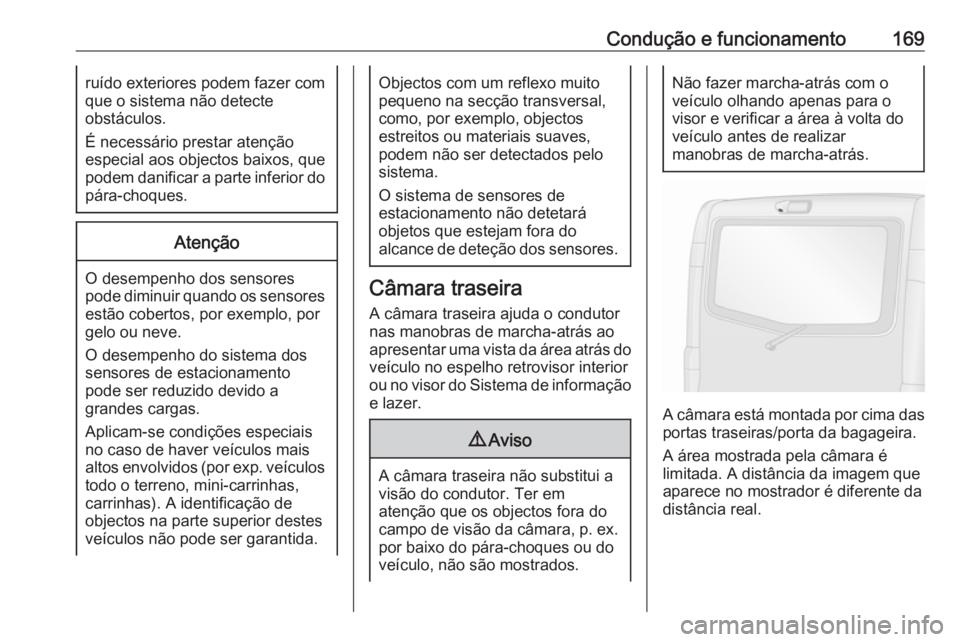 OPEL VIVARO B 2017.5 Manual de Instruções (in Portugues) Condução e funcionamento169ruído exteriores podem fazer com
que o sistema não detecte
obstáculos.
É necessário prestar atenção
especial aos objectos baixos, que
podem danificar a parte inferi OPEL VIVARO B 2017.5 Manual de Instruções (in Portugues) Condução e funcionamento169ruído exteriores podem fazer com
que o sistema não detecte
obstáculos.
É necessário prestar atenção
especial aos objectos baixos, que
podem danificar a parte inferi