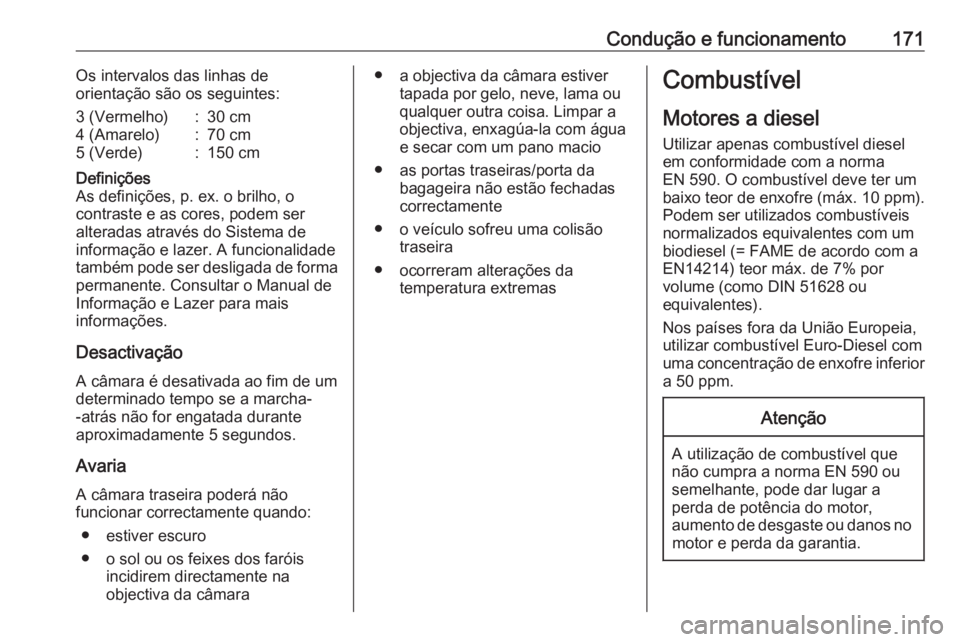 OPEL VIVARO B 2017.5 Manual de Instruções (in Portugues) Condução e funcionamento171Os intervalos das linhas de
orientação são os seguintes:3 (Vermelho):30 cm4 (Amarelo):70 cm5 (Verde):150 cmDefinições
As definições, p. ex. o brilho, o
contraste e OPEL VIVARO B 2017.5 Manual de Instruções (in Portugues) Condução e funcionamento171Os intervalos das linhas de
orientação são os seguintes:3 (Vermelho):30 cm4 (Amarelo):70 cm5 (Verde):150 cmDefinições
As definições, p. ex. o brilho, o
contraste e