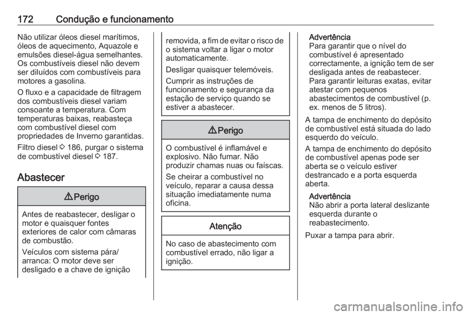 OPEL VIVARO B 2017.5 Manual de Instruções (in Portugues) 172Condução e funcionamentoNão utilizar óleos diesel marítimos,
óleos de aquecimento, Aquazole e
emulsões diesel-água semelhantes.
Os combustíveis diesel não devem
ser diluídos com combust OPEL VIVARO B 2017.5 Manual de Instruções (in Portugues) 172Condução e funcionamentoNão utilizar óleos diesel marítimos,
óleos de aquecimento, Aquazole e
emulsões diesel-água semelhantes.
Os combustíveis diesel não devem
ser diluídos com combust