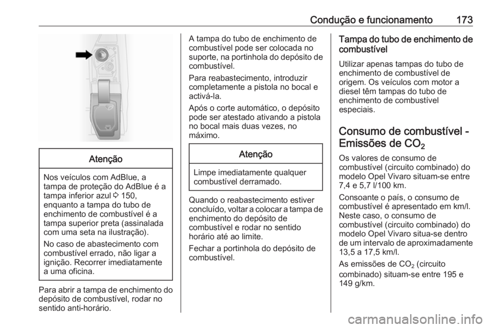 OPEL VIVARO B 2017.5 Manual de Instruções (in Portugues) Condução e funcionamento173Atenção
Nos veículos com AdBlue, a
tampa de proteção do AdBlue é a
tampa inferior azul 3 150,
enquanto a tampa do tubo de
enchimento de combustível é a
tampa supe OPEL VIVARO B 2017.5 Manual de Instruções (in Portugues) Condução e funcionamento173Atenção
Nos veículos com AdBlue, a
tampa de proteção do AdBlue é a
tampa inferior azul 3 150,
enquanto a tampa do tubo de
enchimento de combustível é a
tampa supe
