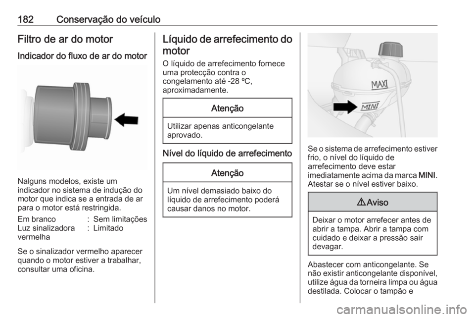 OPEL VIVARO B 2017.5 Manual de Instruções (in Portugues) 182Conservação do veículoFiltro de ar do motor
Indicador do fluxo de ar do motor
Nalguns modelos, existe um
indicador no sistema de indução do
motor que indica se a entrada de ar para o motor est OPEL VIVARO B 2017.5 Manual de Instruções (in Portugues) 182Conservação do veículoFiltro de ar do motor
Indicador do fluxo de ar do motor
Nalguns modelos, existe um
indicador no sistema de indução do
motor que indica se a entrada de ar para o motor est