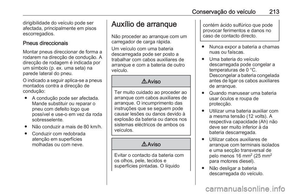 OPEL VIVARO B 2017.5 Manual de Instruções (in Portugues) Conservação do veículo213dirigibilidade do veículo pode ser
afectada, principalmente em pisos
escorregadios.
Pneus direccionais Montar pneus direccionar de forma a
rodarem na direcção de conduç OPEL VIVARO B 2017.5 Manual de Instruções (in Portugues) Conservação do veículo213dirigibilidade do veículo pode ser
afectada, principalmente em pisos
escorregadios.
Pneus direccionais Montar pneus direccionar de forma a
rodarem na direcção de conduç