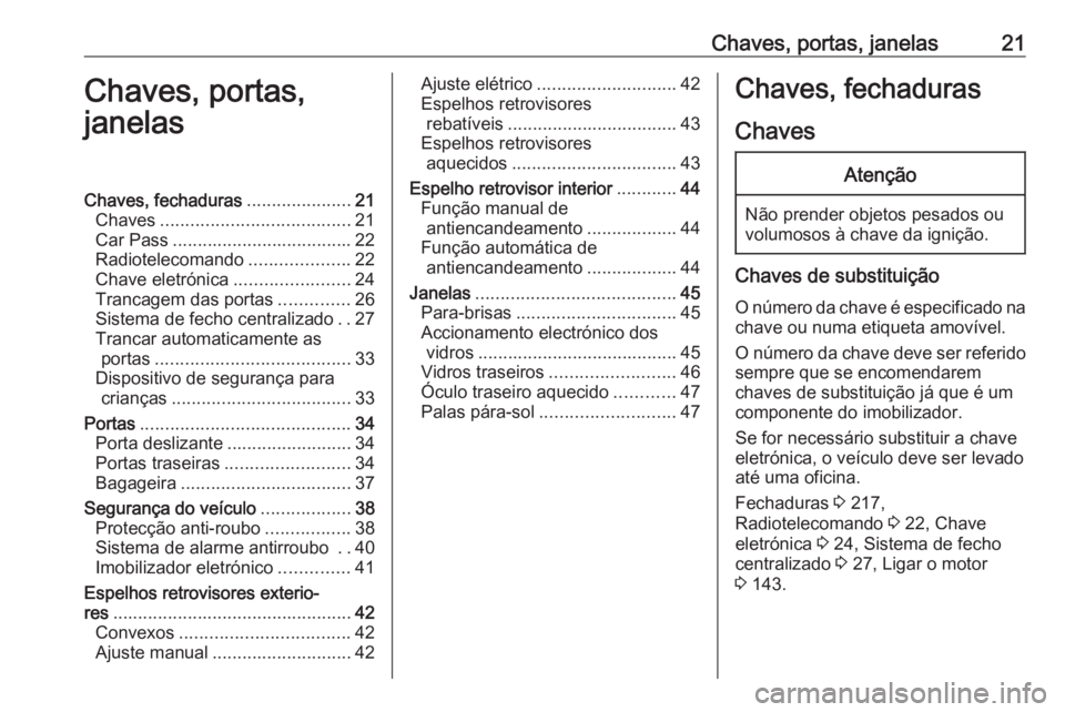 OPEL VIVARO B 2017.5 Manual de Instruções (in Portugues) Chaves, portas, janelas21Chaves, portas,
janelasChaves, fechaduras .....................21
Chaves ...................................... 21
Car Pass .................................... 22
Radioteleco OPEL VIVARO B 2017.5 Manual de Instruções (in Portugues) Chaves, portas, janelas21Chaves, portas,
janelasChaves, fechaduras .....................21
Chaves ...................................... 21
Car Pass .................................... 22
Radioteleco