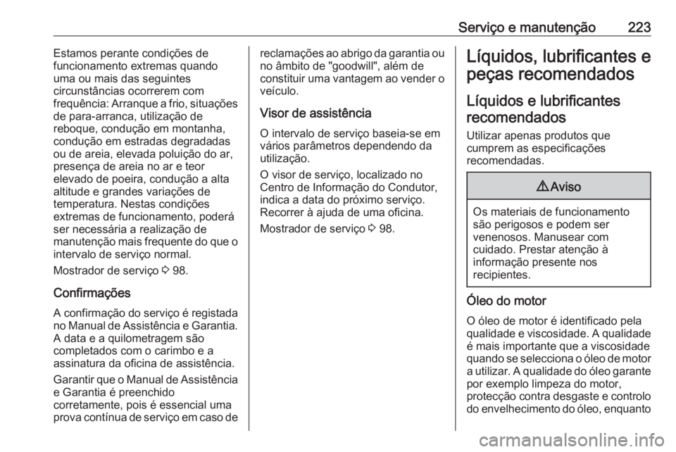 OPEL VIVARO B 2017.5 Manual de Instruções (in Portugues) Serviço e manutenção223Estamos perante condições de
funcionamento extremas quando
uma ou mais das seguintes
circunstâncias ocorrerem com
frequência: Arranque a frio, situações
de para-arranca OPEL VIVARO B 2017.5 Manual de Instruções (in Portugues) Serviço e manutenção223Estamos perante condições de
funcionamento extremas quando
uma ou mais das seguintes
circunstâncias ocorrerem com
frequência: Arranque a frio, situações
de para-arranca