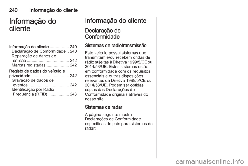 OPEL VIVARO B 2017.5 Manual de Instruções (in Portugues) 240Informação do clienteInformação do
clienteInformação do cliente ................240
Declaração de Conformidade ..240
Reparação de danos de colisão .................................... 24 OPEL VIVARO B 2017.5 Manual de Instruções (in Portugues) 240Informação do clienteInformação do
clienteInformação do cliente ................240
Declaração de Conformidade ..240
Reparação de danos de colisão .................................... 24