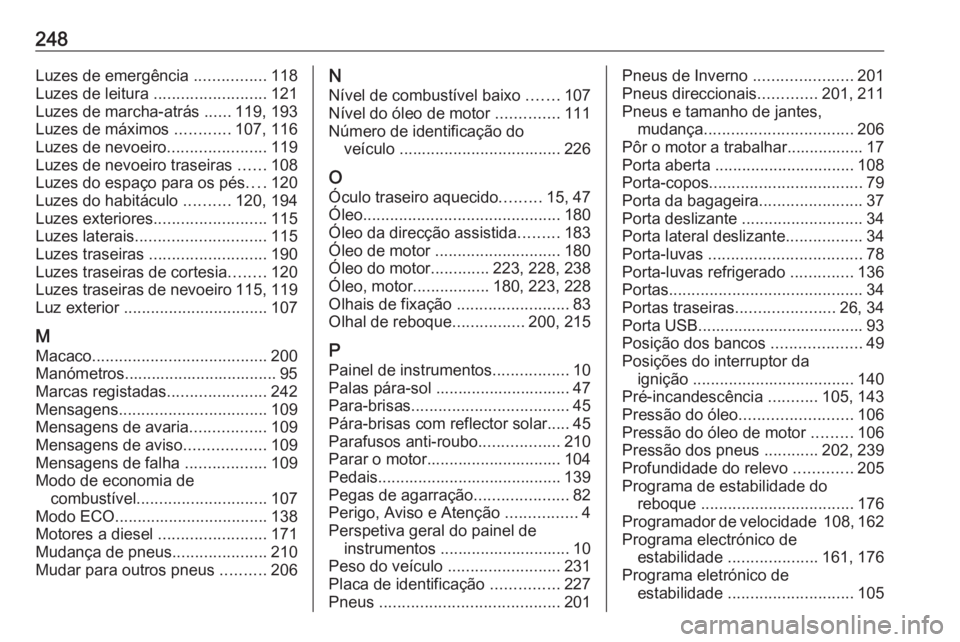 OPEL VIVARO B 2017.5  Manual de Instruções (in Portugues) 248Luzes de emergência ................118
Luzes de leitura  .........................121
Luzes de marcha-atrás  ......119, 193
Luzes de máximos  ............107, 116
Luzes de nevoeiro ............