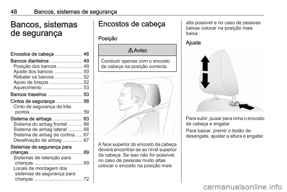 OPEL VIVARO B 2017.5  Manual de Instruções (in Portugues) 48Bancos, sistemas de segurançaBancos, sistemas
de segurançaEncostos de cabeça ....................48
Bancos dianteiros ........................49
Posição dos bancos ..................49
Ajuste d