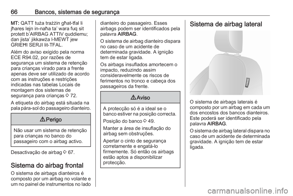 OPEL VIVARO B 2017.5  Manual de Instruções (in Portugues) 66Bancos, sistemas de segurançaMT: QATT tuża trażżin għat-tfal li
jħares lejn in-naħa ta’ wara fuq sit
protett b’AIRBAG ATTIV quddiemu;
dan jista’ jikkawża l-MEWT jew
ĠRIEĦI SERJI lit-