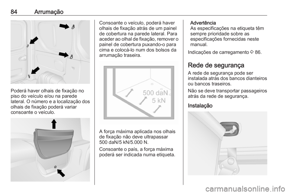 OPEL VIVARO B 2017.5 Manual de Instruções (in Portugues) 84Arrumação
Poderá haver olhais de fixação no
piso do veículo e/ou na parede
lateral. O número e a localização dos olhais de fixação poderá variar
consoante o veículo.
Consoante o veícul OPEL VIVARO B 2017.5 Manual de Instruções (in Portugues) 84Arrumação
Poderá haver olhais de fixação no
piso do veículo e/ou na parede
lateral. O número e a localização dos olhais de fixação poderá variar
consoante o veículo.
Consoante o veícul