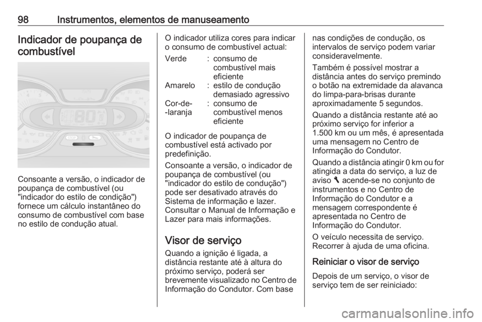 OPEL VIVARO B 2017.5 Manual de Instruções (in Portugues) 98Instrumentos, elementos de manuseamentoIndicador de poupança decombustível
Consoante a versão, o indicador de
poupança de combustível (ou
"indicador do estilo de condição")
fornece um OPEL VIVARO B 2017.5 Manual de Instruções (in Portugues) 98Instrumentos, elementos de manuseamentoIndicador de poupança decombustível
Consoante a versão, o indicador de
poupança de combustível (ou
"indicador do estilo de condição")
fornece um