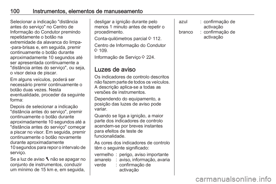 OPEL VIVARO B 2018  Manual de Instruções (in Portugues) 100Instrumentos, elementos de manuseamentoSelecionar a indicação "distância
antes do serviço" no Centro de
Informação do Condutor premindo repetidamente o botão na
extremidade da alavan