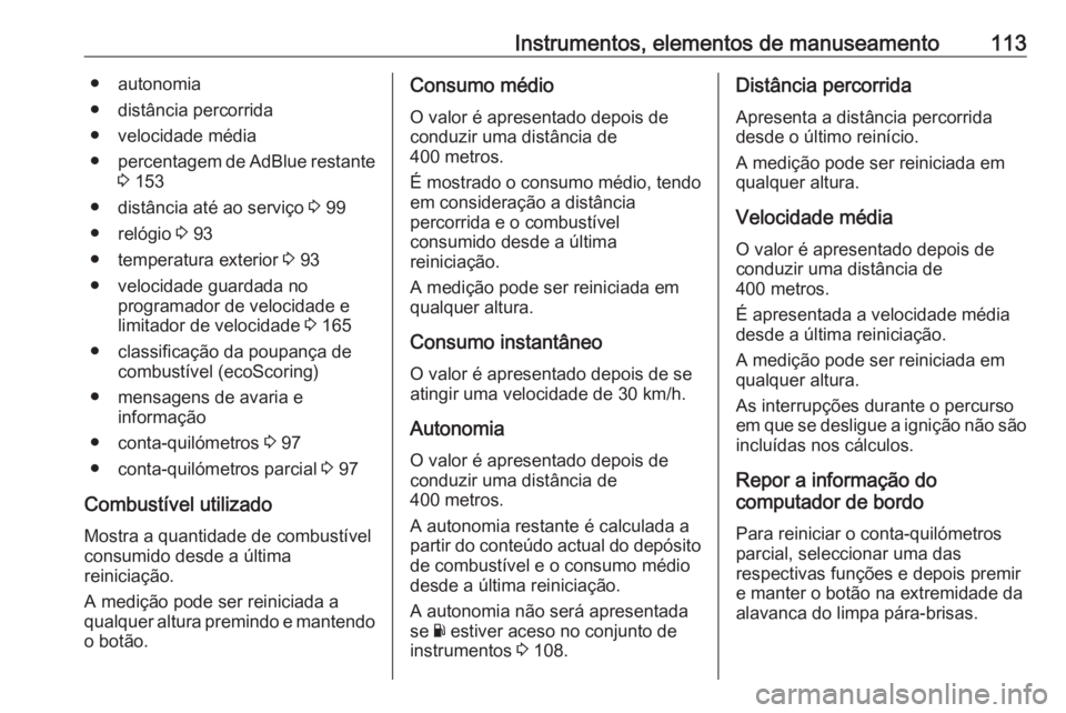 OPEL VIVARO B 2018  Manual de Instruções (in Portugues) Instrumentos, elementos de manuseamento113● autonomia
● distância percorrida
● velocidade média
● percentagem de AdBlue restante
3  153
● distância até ao serviço  3 99
● relógio  3 