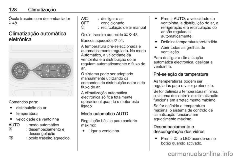 OPEL VIVARO B 2018  Manual de Instruções (in Portugues) 128ClimatizaçãoÓculo traseiro com desembaciador
3  48.
Climatização automática
eletrónica
Comandos para: ● distribuição do ar
● temperatura
● velocidade da ventoinha
AUTO:modo automáti