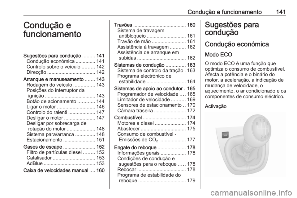 OPEL VIVARO B 2018  Manual de Instruções (in Portugues) Condução e funcionamento141Condução e
funcionamentoSugestões para condução .........141
Condução económica ..............141
Controlo sobre o veículo .........142
Direcção ...............