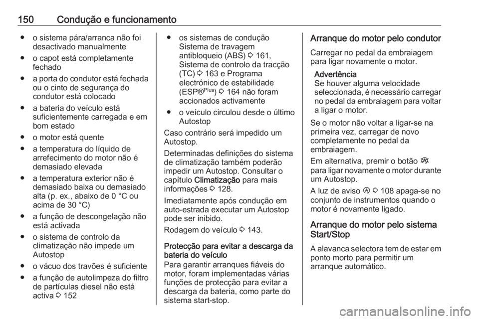 OPEL VIVARO B 2018  Manual de Instruções (in Portugues) 150Condução e funcionamento● o sistema pára/arranca não foidesactivado manualmente
● o capot está completamente fechado
● a porta do condutor está fechada
ou o cinto de segurança do
condu