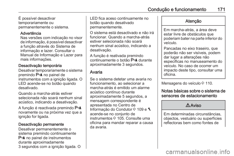 OPEL VIVARO B 2018 Manual de Instruções (in Portugues) Condução e funcionamento171É possível desactivar
temporariamente ou
permanentemente o sistema.
Advertência
Nas versões com indicação no visor
de informação, é possível desactivar a funçã OPEL VIVARO B 2018 Manual de Instruções (in Portugues) Condução e funcionamento171É possível desactivar
temporariamente ou
permanentemente o sistema.
Advertência
Nas versões com indicação no visor
de informação, é possível desactivar a funçã
