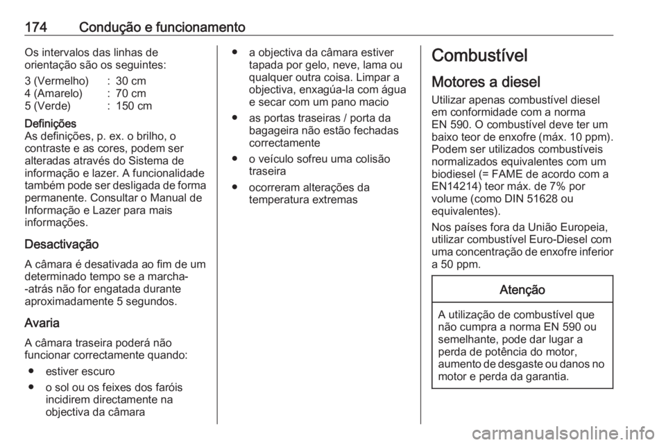 OPEL VIVARO B 2018 Manual de Instruções (in Portugues) 174Condução e funcionamentoOs intervalos das linhas de
orientação são os seguintes:3 (Vermelho):30 cm4 (Amarelo):70 cm5 (Verde):150 cmDefinições
As definições, p. ex. o brilho, o
contraste e OPEL VIVARO B 2018 Manual de Instruções (in Portugues) 174Condução e funcionamentoOs intervalos das linhas de
orientação são os seguintes:3 (Vermelho):30 cm4 (Amarelo):70 cm5 (Verde):150 cmDefinições
As definições, p. ex. o brilho, o
contraste e