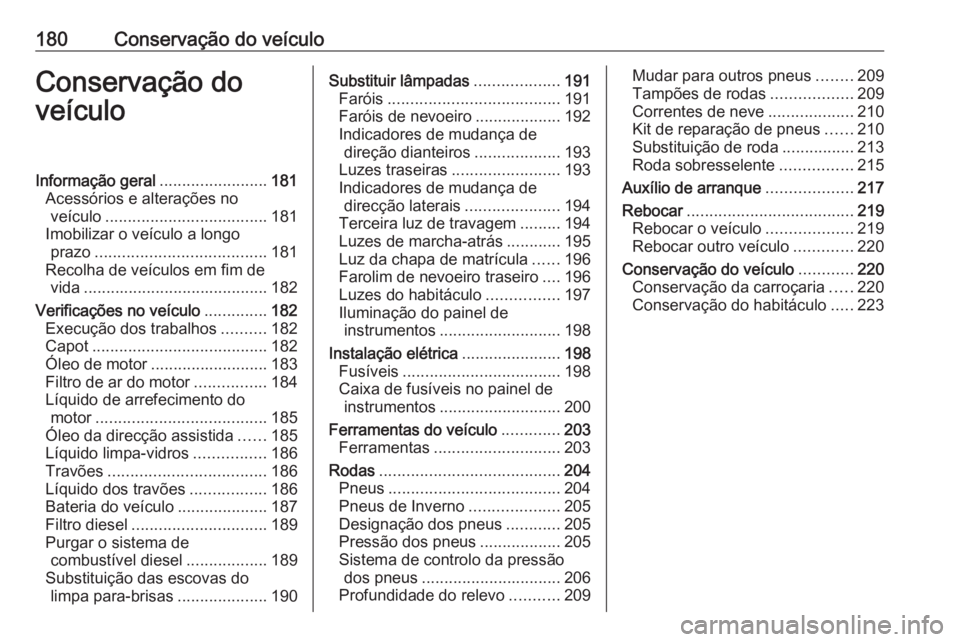 OPEL VIVARO B 2018 Manual de Instruções (in Portugues) 180Conservação do veículoConservação do
veículoInformação geral ........................181
Acessórios e alterações no veículo .................................... 181
Imobilizar o veícul OPEL VIVARO B 2018 Manual de Instruções (in Portugues) 180Conservação do veículoConservação do
veículoInformação geral ........................181
Acessórios e alterações no veículo .................................... 181
Imobilizar o veícul