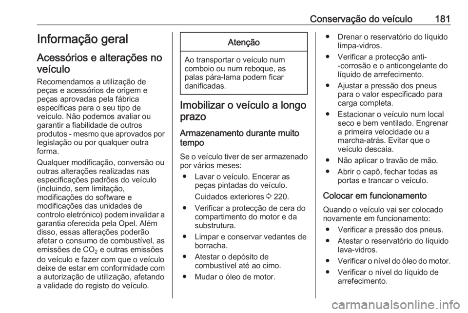 OPEL VIVARO B 2018 Manual de Instruções (in Portugues) Conservação do veículo181Informação geral
Acessórios e alterações no veículo
Recomendamos a utilização de
peças e acessórios de origem e
peças aprovadas pela fábrica
específicas para o OPEL VIVARO B 2018 Manual de Instruções (in Portugues) Conservação do veículo181Informação geral
Acessórios e alterações no veículo
Recomendamos a utilização de
peças e acessórios de origem e
peças aprovadas pela fábrica
específicas para o