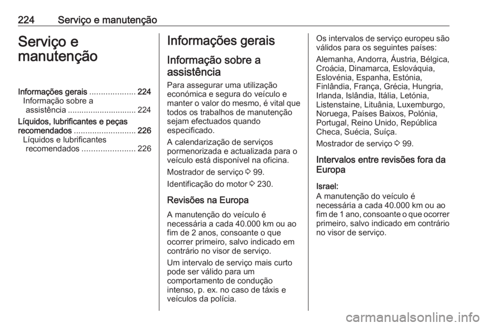 OPEL VIVARO B 2018 Manual de Instruções (in Portugues) 224Serviço e manutençãoServiço e
manutençãoInformações gerais ....................224
Informação sobre a assistência .............................. 224
Líquidos, lubrificantes e peças
rec OPEL VIVARO B 2018 Manual de Instruções (in Portugues) 224Serviço e manutençãoServiço e
manutençãoInformações gerais ....................224
Informação sobre a assistência .............................. 224
Líquidos, lubrificantes e peças
rec