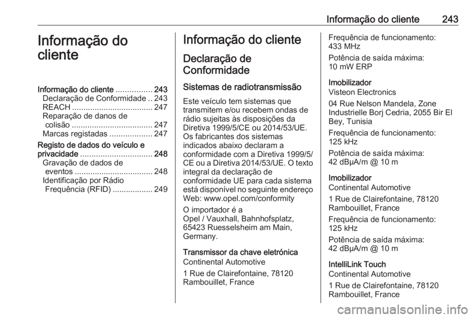 OPEL VIVARO B 2018 Manual de Instruções (in Portugues) Informação do cliente243Informação do
clienteInformação do cliente ................243
Declaração de Conformidade ..243
REACH .................................... 247
Reparação de danos de c OPEL VIVARO B 2018 Manual de Instruções (in Portugues) Informação do cliente243Informação do
clienteInformação do cliente ................243
Declaração de Conformidade ..243
REACH .................................... 247
Reparação de danos de c