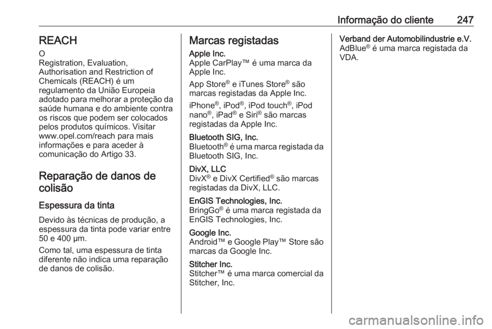 OPEL VIVARO B 2018 Manual de Instruções (in Portugues) Informação do cliente247REACH
O
Registration, Evaluation,
Authorisation and Restriction of
Chemicals (REACH) é um
regulamento da União Europeia
adotado para melhorar a proteção da saúde humana OPEL VIVARO B 2018 Manual de Instruções (in Portugues) Informação do cliente247REACH
O
Registration, Evaluation,
Authorisation and Restriction of
Chemicals (REACH) é um
regulamento da União Europeia
adotado para melhorar a proteção da saúde humana