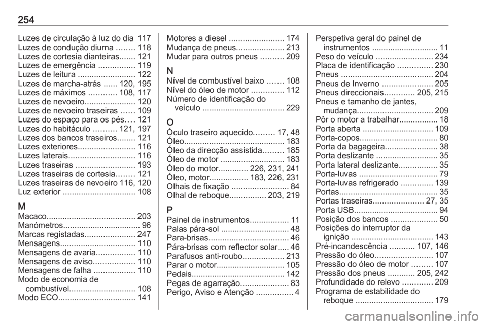 OPEL VIVARO B 2018  Manual de Instruções (in Portugues) 254Luzes de circulação à luz do dia 117
Luzes de condução diurna  ........118
Luzes de cortesia dianteiras .......121
Luzes de emergência  ................119
Luzes de leitura  .................