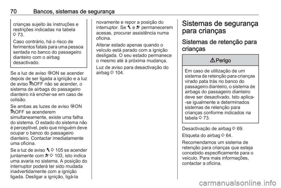 OPEL VIVARO B 2018 Manual de Instruções (in Portugues) 70Bancos, sistemas de segurançacrianças sujeito às instruções e
restrições indicadas na tabela
3 73.
Caso contrário, há o risco de
ferimentos fatais para uma pessoa
sentada no banco do passa OPEL VIVARO B 2018 Manual de Instruções (in Portugues) 70Bancos, sistemas de segurançacrianças sujeito às instruções e
restrições indicadas na tabela
3 73.
Caso contrário, há o risco de
ferimentos fatais para uma pessoa
sentada no banco do passa