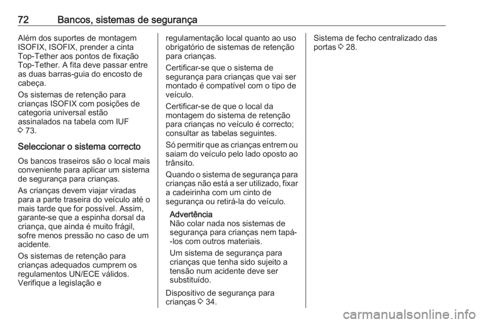 OPEL VIVARO B 2018 Manual de Instruções (in Portugues) 72Bancos, sistemas de segurançaAlém dos suportes de montagem
ISOFIX, ISOFIX, prender a cinta
Top-Tether aos pontos de fixação
Top-Tether. A fita deve passar entre
as duas barras-guia do encosto de OPEL VIVARO B 2018 Manual de Instruções (in Portugues) 72Bancos, sistemas de segurançaAlém dos suportes de montagem
ISOFIX, ISOFIX, prender a cinta
Top-Tether aos pontos de fixação
Top-Tether. A fita deve passar entre
as duas barras-guia do encosto de