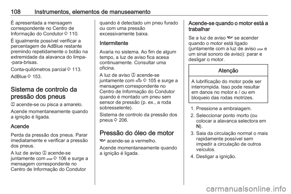 OPEL VIVARO B 2018.5 Manual de Instruções (in Portugues) 108Instrumentos, elementos de manuseamentoÉ apresentada a mensagem
correspondente no Centro de
Informação do Condutor 3 110.
É igualmente possível verificar a percentagem de AdBlue restante
prem OPEL VIVARO B 2018.5 Manual de Instruções (in Portugues) 108Instrumentos, elementos de manuseamentoÉ apresentada a mensagem
correspondente no Centro de
Informação do Condutor 3 110.
É igualmente possível verificar a percentagem de AdBlue restante
prem
