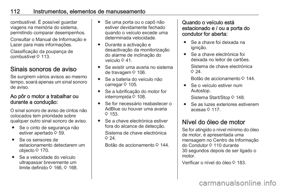 OPEL VIVARO B 2018.5 Manual de Instruções (in Portugues) 112Instrumentos, elementos de manuseamentocombustível. É possível guardar
viagens na memória do sistema, permitindo comparar desempenhos.
Consultar o Manual de Informação e
Lazer para mais infor OPEL VIVARO B 2018.5 Manual de Instruções (in Portugues) 112Instrumentos, elementos de manuseamentocombustível. É possível guardar
viagens na memória do sistema, permitindo comparar desempenhos.
Consultar o Manual de Informação e
Lazer para mais infor