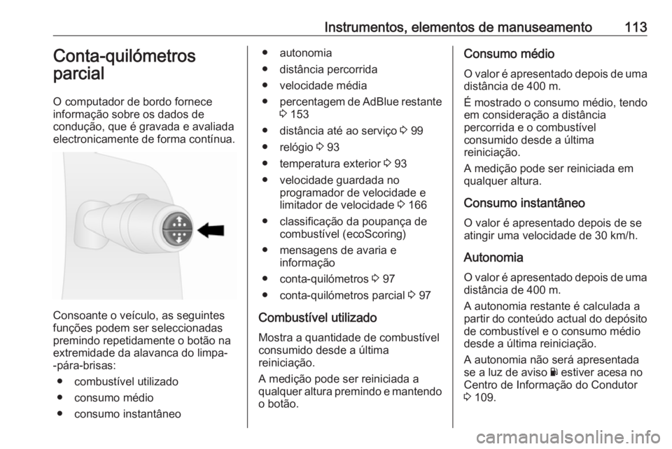 OPEL VIVARO B 2018.5 Manual de Instruções (in Portugues) Instrumentos, elementos de manuseamento113Conta-quilómetros
parcial
O computador de bordo fornece
informação sobre os dados de
condução, que é gravada e avaliada
electronicamente de forma contí OPEL VIVARO B 2018.5 Manual de Instruções (in Portugues) Instrumentos, elementos de manuseamento113Conta-quilómetros
parcial
O computador de bordo fornece
informação sobre os dados de
condução, que é gravada e avaliada
electronicamente de forma contí