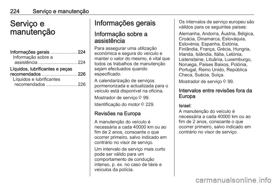 OPEL VIVARO B 2018.5 Manual de Instruções (in Portugues) 224Serviço e manutençãoServiço e
manutençãoInformações gerais ....................224
Informação sobre a assistência .............................. 224
Líquidos, lubrificantes e peças
rec OPEL VIVARO B 2018.5 Manual de Instruções (in Portugues) 224Serviço e manutençãoServiço e
manutençãoInformações gerais ....................224
Informação sobre a assistência .............................. 224
Líquidos, lubrificantes e peças
rec