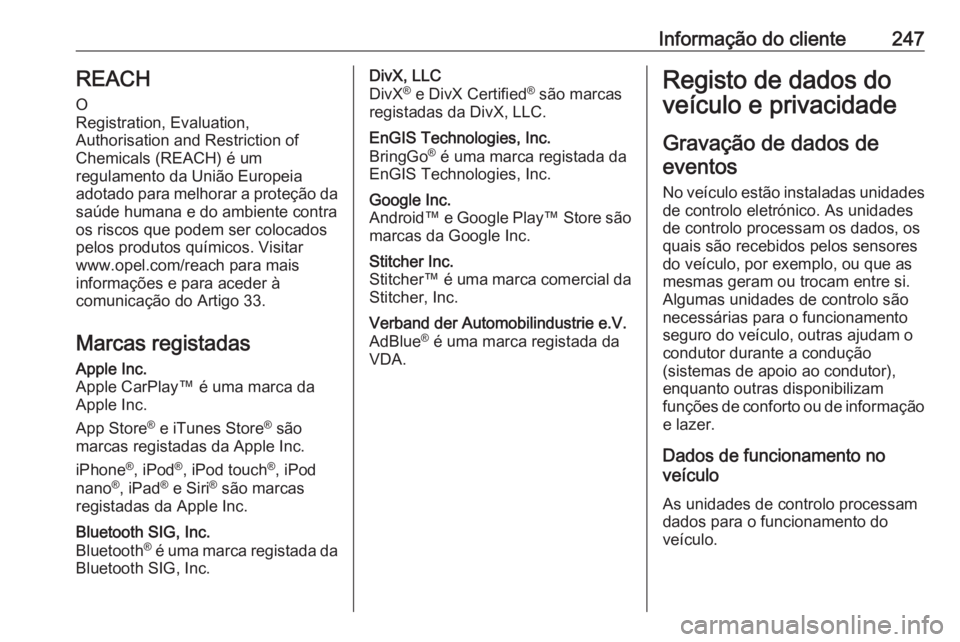 OPEL VIVARO B 2018.5  Manual de Instruções (in Portugues) Informação do cliente247REACH
O
Registration, Evaluation,
Authorisation and Restriction of
Chemicals (REACH) é um
regulamento da União Europeia
adotado para melhorar a proteção da saúde humana 