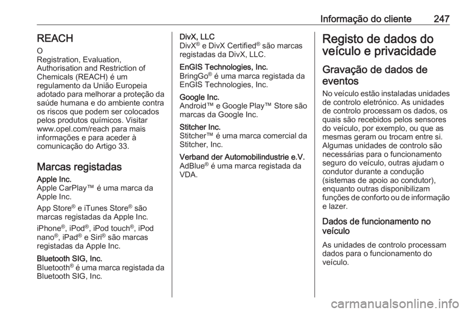 OPEL VIVARO B 2018.5 Manual de Instruções (in Portugues) Informação do cliente247REACH
O
Registration, Evaluation,
Authorisation and Restriction of
Chemicals (REACH) é um
regulamento da União Europeia
adotado para melhorar a proteção da saúde humana OPEL VIVARO B 2018.5 Manual de Instruções (in Portugues) Informação do cliente247REACH
O
Registration, Evaluation,
Authorisation and Restriction of
Chemicals (REACH) é um
regulamento da União Europeia
adotado para melhorar a proteção da saúde humana
