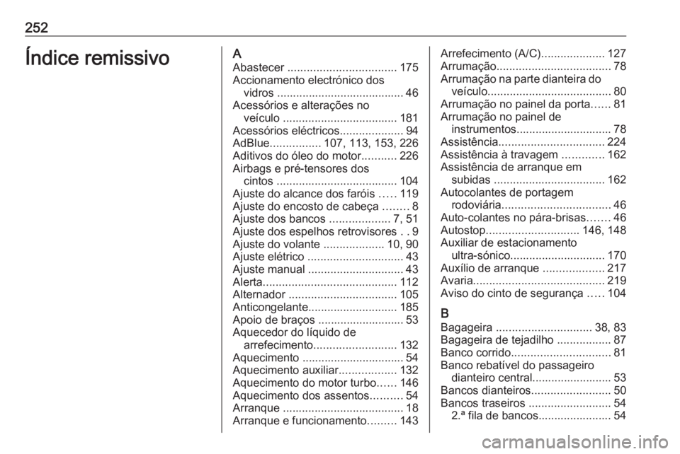 OPEL VIVARO B 2018.5 Manual de Instruções (in Portugues) 252Índice remissivoAAbastecer .................................. 175
Accionamento electrónico dos vidros ........................................ 46
Acessórios e alterações no veículo ........ OPEL VIVARO B 2018.5 Manual de Instruções (in Portugues) 252Índice remissivoAAbastecer .................................. 175
Accionamento electrónico dos vidros ........................................ 46
Acessórios e alterações no veículo ........