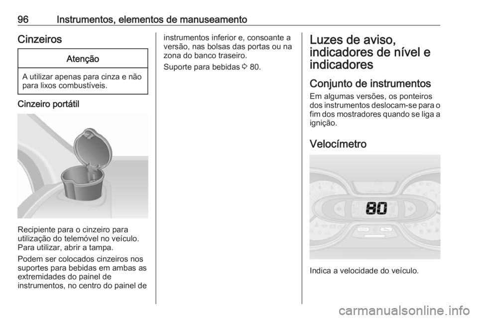OPEL VIVARO B 2018.5 Manual de Instruções (in Portugues) 96Instrumentos, elementos de manuseamentoCinzeirosAtenção
A utilizar apenas para cinza e nãopara lixos combustíveis.
Cinzeiro portátil
Recipiente para o cinzeiro para
utilização do telemóvel n OPEL VIVARO B 2018.5 Manual de Instruções (in Portugues) 96Instrumentos, elementos de manuseamentoCinzeirosAtenção
A utilizar apenas para cinza e nãopara lixos combustíveis.
Cinzeiro portátil
Recipiente para o cinzeiro para
utilização do telemóvel n