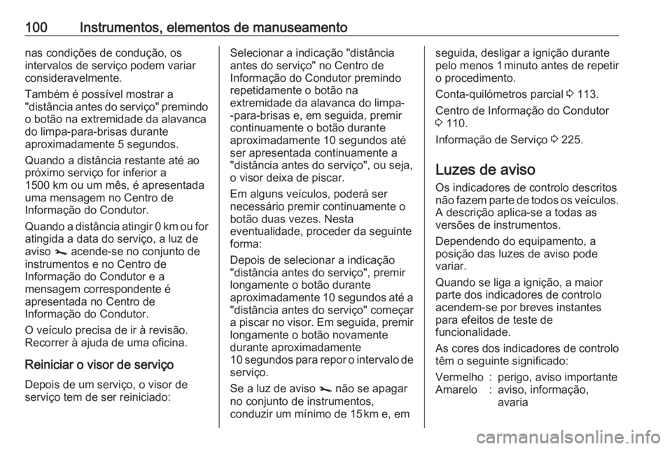 OPEL VIVARO B 2019 Manual de Instruções (in Portugues) 100Instrumentos, elementos de manuseamentonas condições de condução, os
intervalos de serviço podem variar
consideravelmente.
Também é possível mostrar a
"distância antes do serviço" OPEL VIVARO B 2019 Manual de Instruções (in Portugues) 100Instrumentos, elementos de manuseamentonas condições de condução, os
intervalos de serviço podem variar
consideravelmente.
Também é possível mostrar a
"distância antes do serviço"