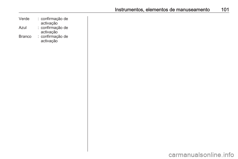 OPEL VIVARO B 2019 Manual de Instruções (in Portugues) Instrumentos, elementos de manuseamento101Verde:confirmação de
activaçãoAzul:confirmação de
activaçãoBranco:confirmação de
activação OPEL VIVARO B 2019 Manual de Instruções (in Portugues) Instrumentos, elementos de manuseamento101Verde:confirmação de
activaçãoAzul:confirmação de
activaçãoBranco:confirmação de
activação