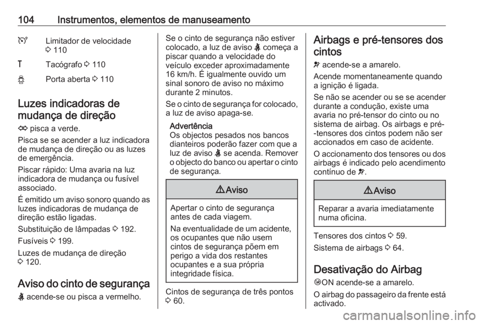 OPEL VIVARO B 2019 Manual de Instruções (in Portugues) 104Instrumentos, elementos de manuseamentoULimitador de velocidade
3 110&Tacógrafo 3 110yPorta aberta 3 110
Luzes indicadoras de
mudança de direção
O pisca a verde.
Pisca se se acender a luz i OPEL VIVARO B 2019 Manual de Instruções (in Portugues) 104Instrumentos, elementos de manuseamentoULimitador de velocidade
3 110&Tacógrafo 3 110yPorta aberta 3 110
Luzes indicadoras de
mudança de direção
O pisca a verde.
Pisca se se acender a luz i
