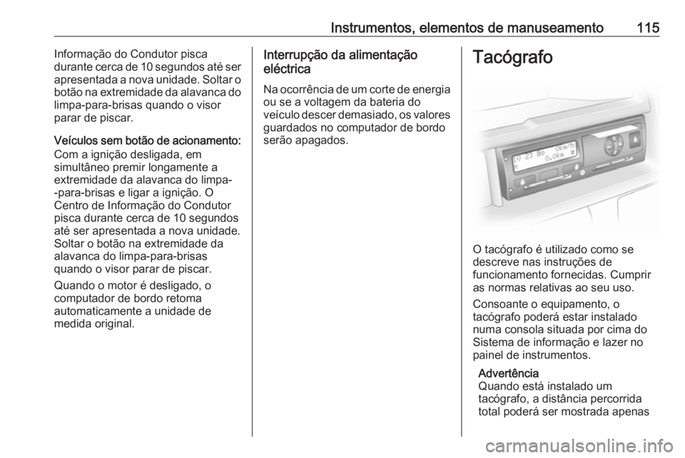 OPEL VIVARO B 2019 Manual de Instruções (in Portugues) Instrumentos, elementos de manuseamento115Informação do Condutor pisca
durante cerca de 10 segundos até ser
apresentada a nova unidade. Soltar o botão na extremidade da alavanca do
limpa-para-bris OPEL VIVARO B 2019 Manual de Instruções (in Portugues) Instrumentos, elementos de manuseamento115Informação do Condutor pisca
durante cerca de 10 segundos até ser
apresentada a nova unidade. Soltar o botão na extremidade da alavanca do
limpa-para-bris