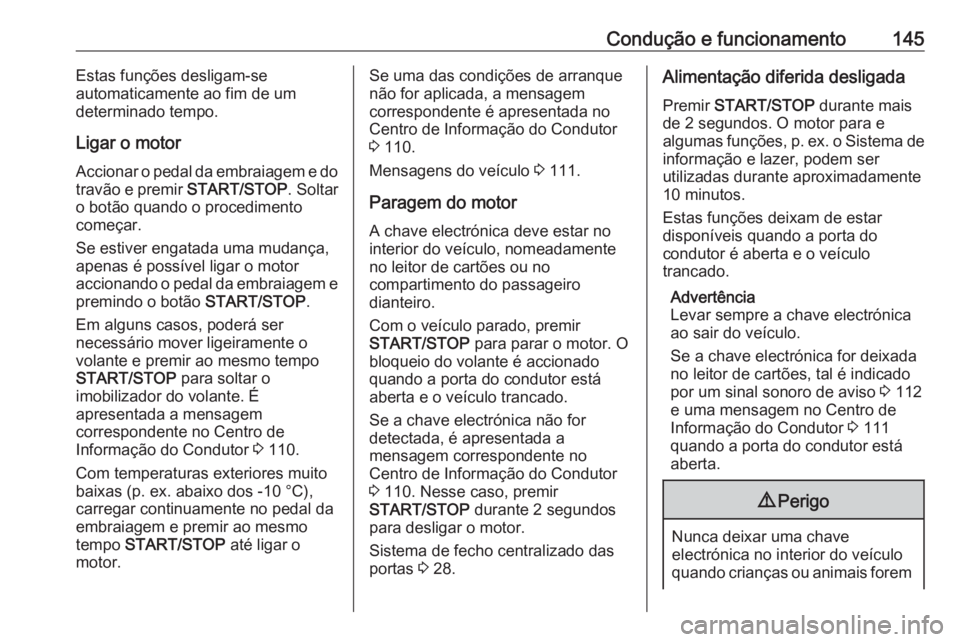 OPEL VIVARO B 2019 Manual de Instruções (in Portugues) Condução e funcionamento145Estas funções desligam-se
automaticamente ao fim de um
determinado tempo.
Ligar o motor
Accionar o pedal da embraiagem e do travão e premir START/STOP. Soltar
o botão OPEL VIVARO B 2019 Manual de Instruções (in Portugues) Condução e funcionamento145Estas funções desligam-se
automaticamente ao fim de um
determinado tempo.
Ligar o motor
Accionar o pedal da embraiagem e do travão e premir START/STOP. Soltar
o botão
