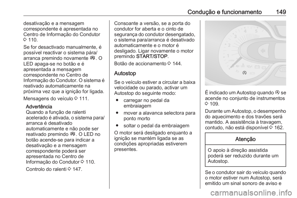 OPEL VIVARO B 2019 Manual de Instruções (in Portugues) Condução e funcionamento149desativação e a mensagem
correspondente é apresentada no
Centro de Informação do Condutor
3 110.
Se for desactivado manualmente, é possível reactivar o sistema pá OPEL VIVARO B 2019 Manual de Instruções (in Portugues) Condução e funcionamento149desativação e a mensagem
correspondente é apresentada no
Centro de Informação do Condutor
3 110.
Se for desactivado manualmente, é possível reactivar o sistema pá