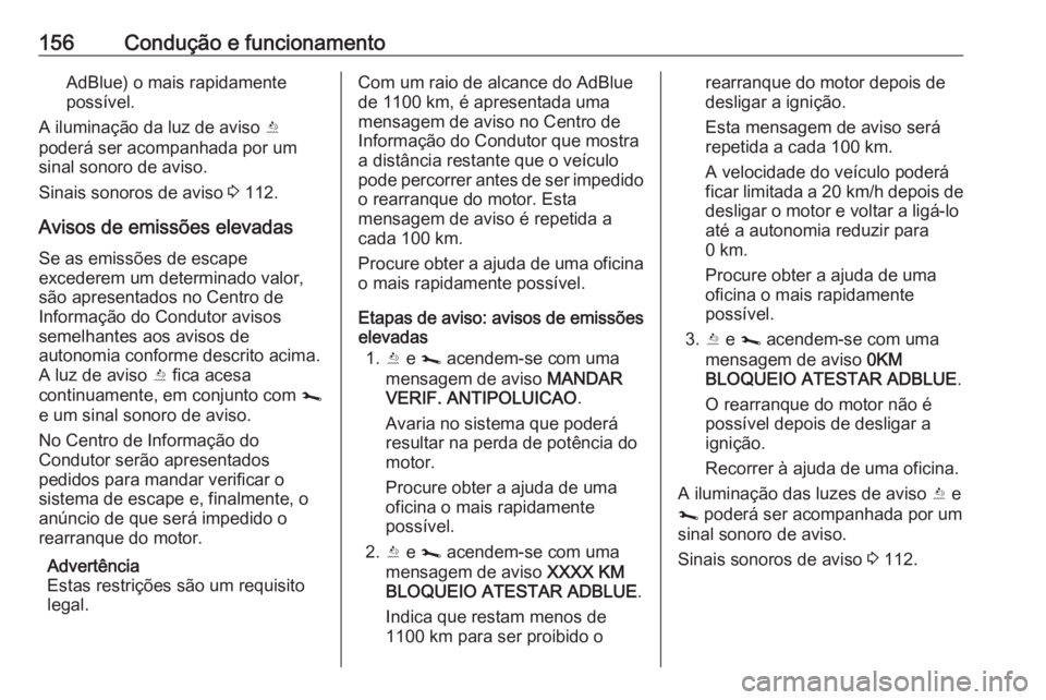 OPEL VIVARO B 2019 Manual de Instruções (in Portugues) 156Condução e funcionamentoAdBlue) o mais rapidamente
possível.
A iluminação da luz de aviso Y
poderá ser acompanhada por um
sinal sonoro de aviso.
Sinais sonoros de aviso 3 112.
Avisos de emi OPEL VIVARO B 2019 Manual de Instruções (in Portugues) 156Condução e funcionamentoAdBlue) o mais rapidamente
possível.
A iluminação da luz de aviso Y
poderá ser acompanhada por um
sinal sonoro de aviso.
Sinais sonoros de aviso 3 112.
Avisos de emi