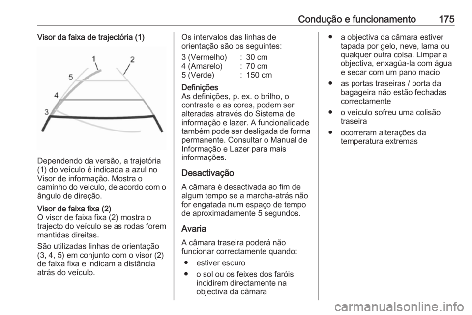 OPEL VIVARO B 2019  Manual de Instruções (in Portugues) Condução e funcionamento175Visor da faixa de trajectória (1)
Dependendo da versão, a trajetória
(1) do veículo é indicada a azul no
Visor de informação. Mostra o
caminho do veículo, de acord